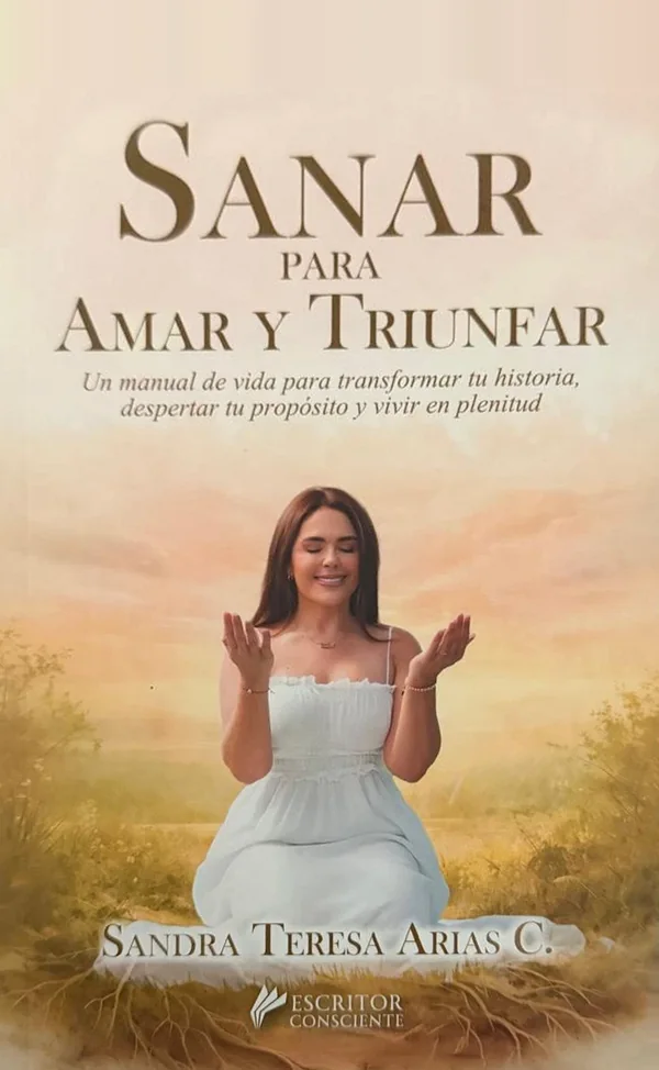 Portada del libro Sanar para Amar y Triunfar de Sandra Teresa Arias C.